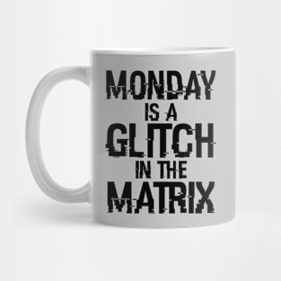 Monday Is A Glitch In The Matrix B Mug